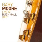 Gary Moore - Live at Bush Hall 2007 CD
