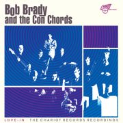 Bob Brady & The Con Chords – Love-In. The Chariot Records Recordings LP RSD 2026 RELEASE Record Store Day