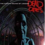 FUTURE SOUND OF LONDON - Dead cities