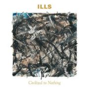 ILLS - Civilized to Nothing LP