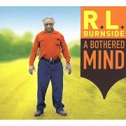 R.L. BURNSIDE - A bothered mind CD