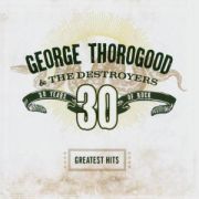 THOROGOOD GEORGE - Greatest hits: 30 years of rock CD
