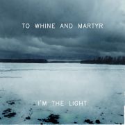 To Whine and Martyr - I'm The Light LP LTD 200 copies NEO-PROGE