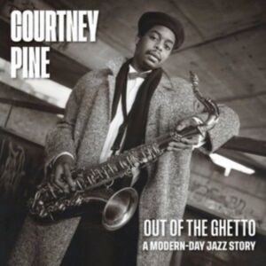 Courtney Pine - Out of the Ghetto 2CD