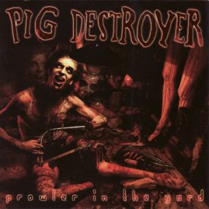 PIG DESTROYER - Prowler in the yord CD