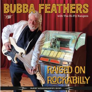 Bubba Feathers With The Hi-Fly Rangers – Raised On Rockabilly CD