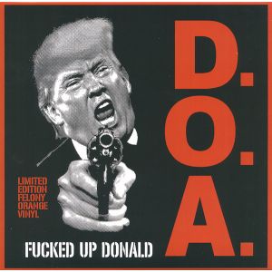 D.O.A. – Fucked Up Donald 7" UUSI Sudden Death Records LTD ORANGE VINYL