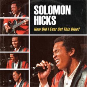 Solomon Hicks - How Did I Ever Get So Blue? CD
