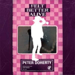 Peter Doherty - Felt Better Alive CD