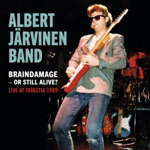 ALBERT JÄRVINEN BAND - BRAINDAMAGE - OR STILL ALIVE? LIVE AT TAVASTIA 1989 2CD