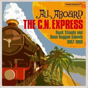 V/A - All Aboard the C.N. Express: Rock Steady and Boss Reggae Sounds 1967-1968 CD