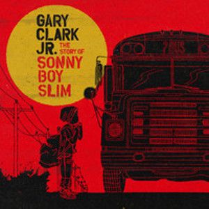 CLARK GARY JR - The Story Of Sonny Boy Slim