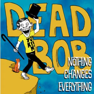 DEAD BOB - Nothing Changes Everything LP UUSI Wrong Records