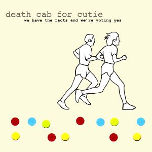 DEATH CAB FOR CUTIE - We Have the Facts and We´re Voting Yes