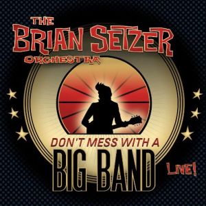 SETZER BRIAN - Don't mess With The Big Band-Live 2CD