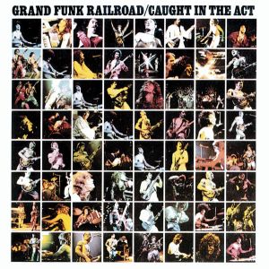 GRAND FUNK RAILROAD - Caught in the act CD