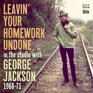 JACKSON GEORGE - Leavin' your homework undone: In the studio with George Jackson 1968-71 CD