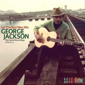 JACKSON GEORGE - Let The Best Man Win - Fame Recordings Vol. 2
