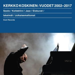 KOSKINEN KERKKO - Vuodet 2002-2017 6CD BOX