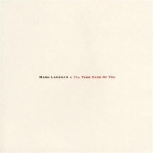 LANEGAN MARK - I ll take care of you
