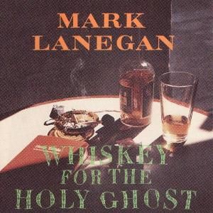 LANEGAN MARK - Whiskey for the holy ghost