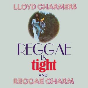 Lloyd Charmers - Reggae Is Tight & Reggae Charm, 2CD