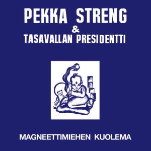 STRENG PEKKA & TASAVALLAN PRESIDENTTI - Magneettimiehen kuolema LP