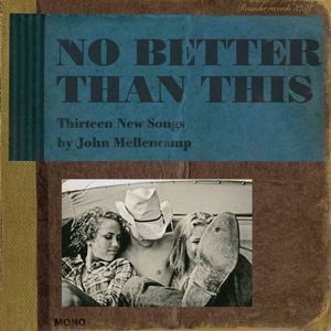MELLENCAMP JOHN - No Better Than This