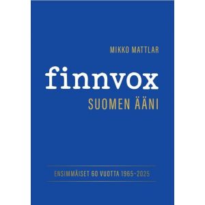 Mikko Mattlar - Finnvox - Suomen ääni - Ensimmäiset 60 vuotta 1965-2025