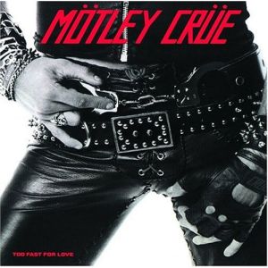 MÖTLEY CRUE - Too Fast For love