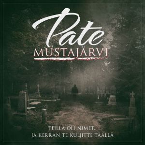 MUSTAJÄRVI PATE - Teillä oli nimet, ja kerran te kuljitte täällä 2LP