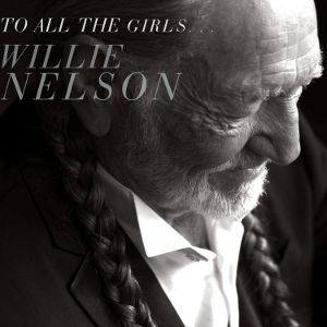 NELSON WILLIE - To All the Girls CD