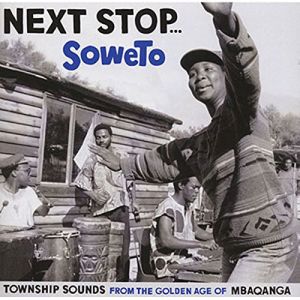 V/A - Next Stop... Soweto, Township Sounds from the Golden Age to Mbaqangwa 2LP Strut