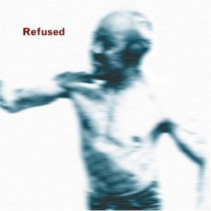 REFUSED - Songs to Fan the Flames of Discontent