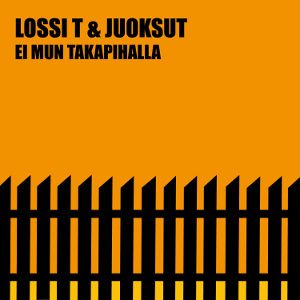 LOSSI T & JUOKSUT - Ei mun takapihalla