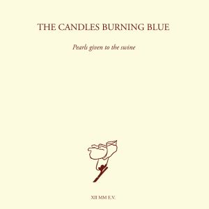 Candles Burning Blue - Pearls Given To The Swine 2CD