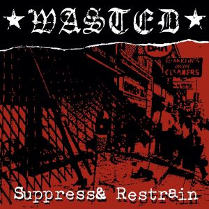 WASTED - SUPPRESS & RESTRAIN LP Re-mastered 25th anniversary edition!
