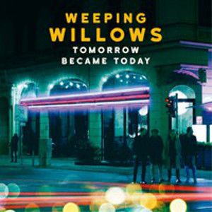 WEEPING WILLOWS - Tomorrow became today LP