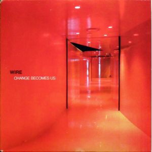WIRE - Change Become Us