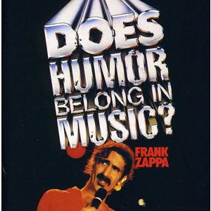 ZAPPA FRANK - Does Humor Belong to Music