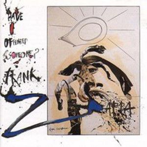 ZAPPA FRANK - Have I Offended Someone
